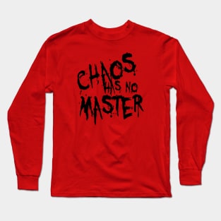 Chaos Has No Master Messy Philosophical Quote Long Sleeve T-Shirt